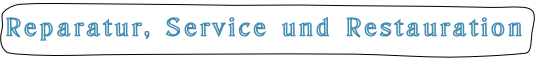 Reparatur, Service und Restauration